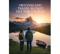 SWITZERLAND Travel Bucket List for Couples 2026: Your Complete Guide to Switzerland's Most Romantic Destinations, Experiences, and Hidden Gems