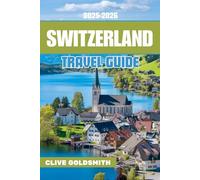 SWITZERLAND TRAVEL GUIDE 2025-2026: Discover the Alpine Wonderland with Expert Travel Routes, Local Cuisine, Must-See Stops, Travel Tips, and ... Swiss Alps (The Explorer’s Footprint Series)