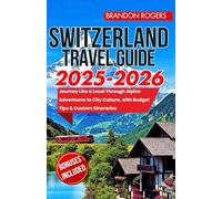 Switzerland Travel Guide 2025-2026 Edition: Journey Like a Local Through Alpine Adventures to City Culture, with Budget Tips and Custom Itineraries (European Travel Series)