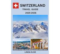 SWITZERLAND TRAVEL GUIDE 2025-2026: Explore Switzerland’s Historic Capital Like a Local - Must-See Attractions, Hidden Gems, Food & Whisky, and Insider Tips for an Unforgettable Trip