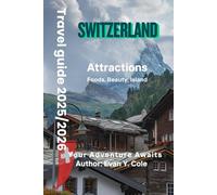 Switzerland travel guide 2025/2026: Majestic Switzerland: Exploring the Swiss Alps, Lakes, and Hidden Villages (2025-2026 Edition)
