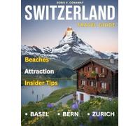 Switzerland Travel Guide 2025-2026: Your Complete Guide To Explore The Alps, Basel, Bern, Lucern and Top Alpine Landmarks