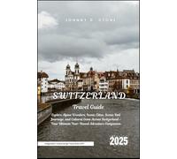 Switzerland Travel Guide 2025: Explore Alpine Wonders, Iconic Cities, Scenic Rail Journeys, and Cultural Gems Across Switzerland - Your Ultimate ... & Central Europe Travel Series 2025)