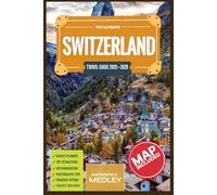 Switzerland Travel guide 2025 (Full Color): Discover the Hidden Gems of Swiss Landscape