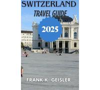 Switzerland Travel Guide 2025: Tactical Planning for Scenic Rail Passes, Multilingual Encounters, and Stress-Free Sightseeing Across All Regions