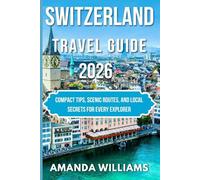 SWITZERLAND TRAVEL GUIDE 2026: Compact Tips, Scenic Routes, and Local Secrets for Every Explorer