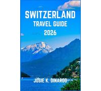 SWITZERLAND TRAVEL GUIDE 2026: Discover Alpine Beauty, Iconic Cities, and Hidden Gems in Europe’s Heart