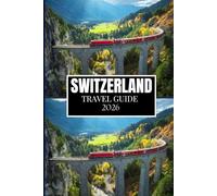 SWITZERLAND TRAVEL GUIDE 2026: Everything You Need to Plan a Better Journey
