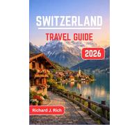 Switzerland travel guide 2026: Explore Alpine Villages, Scenic Train Journeys, and Secret Spots for an Unforgettable Swiss Adventure