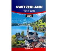 SWITZERLAND TRAVEL GUIDE 2026: Explore Hidden Gems, Scenic Landscapes, Swiss Culture, Adventure, and Must-Visit Destinations.