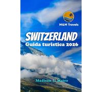 SWITZERLAND Travel Guide 2026: Explore the Swiss Alps, Iconic Landmarks, Hidden Gems, and Local Culture for an Unforgettable European Adventure