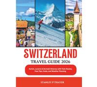 Switzerland Travel Guide 2026: Zurich, Lucerne & Zermatt Itinerary with Train Routes, Pass Tips, Costs, and Weather Planning