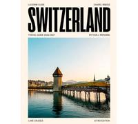 SWITZERLAND TRAVEL GUIDE 2027 (FULL COLOR): Swiss Alps Wonders: Lakes and Peaks with scenic train rides, villages, mountain escapes, hiking trails and breathtaking landscapes across every season