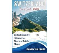 SWITZERLAND TRAVEL GUIDE: Explore the Best of Cities, Alps, Lakes, and Culture Across Switzerland