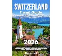 Switzerland Travel Guide: Explore Zurich, Lucerne, Geneva and More with Local Tips | Discover the Alps, Lakes and Scenic Trains with Digital Maps, Cultural Insights & Foodie Adventures
