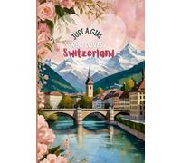 Switzerland Travel Journal - Pink Floral Diary | Just a Girl Who Loves Switzerland Notebook to Record European Adventures| Cute Souvenir Gift for Girls, Teens & Women | 120 Wide-Ruled Pages, Paperback