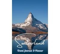 Switzerland Travel Journal & Planner: Plan with ease, explore with wonder, and cherish every joyful memory
