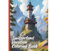 Switzerland Vacation Coloring Book XXL: Discover the Swiss Alps with our Vacation Travel Coloring Book - A Coloring Book with Over 50 Realistic Scenes
