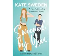 Swooned By You: A Spicy Fake Relationship, Forced Proximity, Contemporary Romantic Comedy (Wilder Horizons Series)