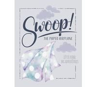 SWOOP! The Paper Airplane: Little Plane, Big Adventures