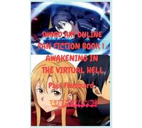 SWORD ART ONLINE FAN FICTION Book 1: Awakening in the Virtual Hell