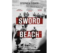 Sword Beach: The Untold Story of D-Day’s Forgotten Victory