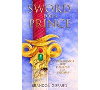 Sword For A Prince: A Courageous Boy Who Follows His Dreams - And Chooses To Step Into His Destiny (The Chronicles of Ekam)