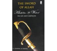 Sword of Allah: Khalid Bin Al-waleed, His Life and Campaigns