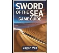 Sword of the Sea Game Guide: A Complete Walkthrough, Tips and Tricks, Hidden Areas, Boss Encounters, Hoversword Mastery, Puzzles, and Strategy Guide for Beginners and Advanced Players