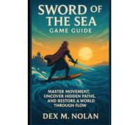 Sword of the Sea Game Guide: Master Movement, Uncover Hidden Paths, and Restore a World Through Flow
