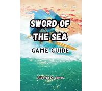 SWORD OF THE SEA GAME GUIDE: Master Strategies, Uncover Secrets, Defeat Leviathans, and Conquer the Necropolis