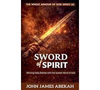 Sword of the Spirit (Winning Daily Battles with the Spoken Word of God): 6 (The Whole Armour of God)