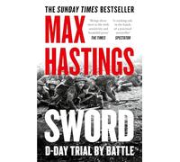 Sword: The gripping military history of D-Day and Sword Beach from the Sunday Times bestselling author