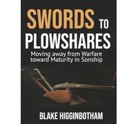 SWORD TO PLOWSHARES: Moving away from Warfare toward Maturity in Sonship