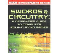 Swords and Circuitry : a Designer's Guide to Computer Role-Playing Games (Game Development S.)