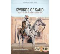 Swords of Saud Volume 1: Birth of the Desert Empire, 1744-1930 (Middle East@War)