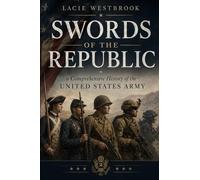 Swords of the Republic: A Comprehensive History of the United States Army (American Defenders)