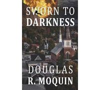 Sworn To Darkness: A Novel of Vengeance, No Matter The Cost