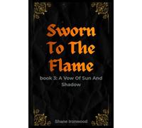 Sworn To The Flame: A Vow Of Sun And Shadow: 3