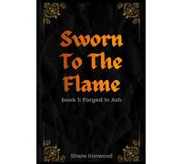 Sworn To The Flame: Forged In Ash: 1
