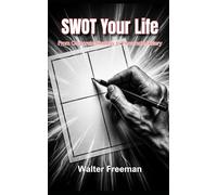 SWOT Your Life: The Business Strategy That Fortune 500 Companies Use to Survive - Applied to Your Health, Relationships, Money, and Future