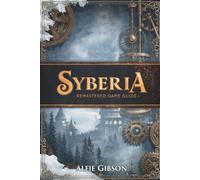 SYBERIA REMASTERED GAME GUIDE: Exploring the Snowbound Realm of Hans Voralberg