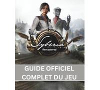 SYBERIA REMASTERED : GUIDE OFFICIEL COMPLET DU JEU: Guide complet du voyage de Kate Walker : percer tous les mystères mécaniques, les secrets des ... liées aux lieux dans la saga de Voralberg