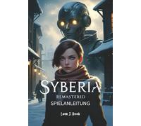 SYBERIA REMASTERED SPIELANLEITUNG: Eine tiefgehende Erkundung von Strategien, Rätseln, Charakterentwicklung und Expertentechniken für die vollständige Beherrschung