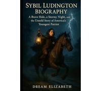 Sybil Ludington Biography: A Brave Ride, a Stormy Night, and the Untold Story of America’s Youngest Patriot (BIOGRAPHY OF THE WOMEN WHO DARED SERIES)