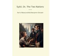 Sybil, Or, The Two Nations (Classic Books)