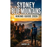 SYDNEY BLUE MOUNTAINS HIKING GUIDE 2026: Complete Walking & Trekking Companion to Blue Mountains National Park: Scenic World, Three Sisters, Wentworth ... (The Ultimate Adventure Guide Series)