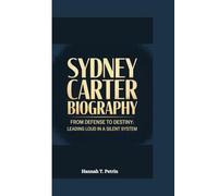 SYDNEY CARTER BIOGRAPHY: FROM DEFENSE TO DESTINY: LEADING LOUD IN A SILENT SYSTEM.