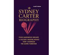 SYDNEY CARTER BIOGRAPHY: From Hardwood Dreams to History-Making Moves That Changed the Game Forever