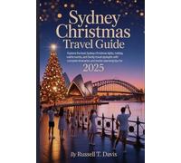 Sydney Christmas Travel Guide 2025: Explore the Best Sydney Christmas Lights, Holiday Events, and Family Travel Spots with Complete Itineraries and Insider Planning Tips for 2025